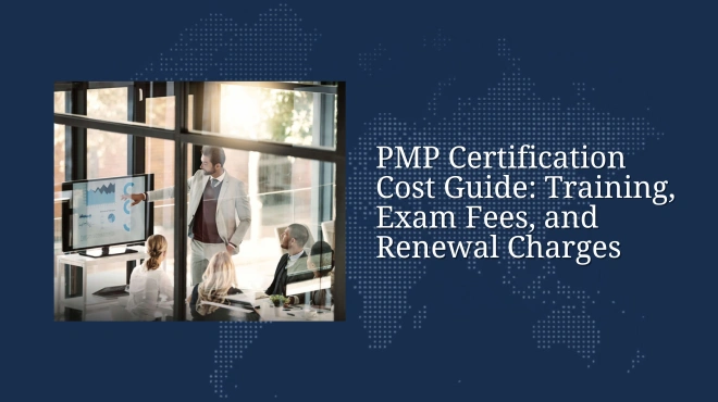 PMP Certification Cost Guide: Training, Exam Fees, and Renewal Charges